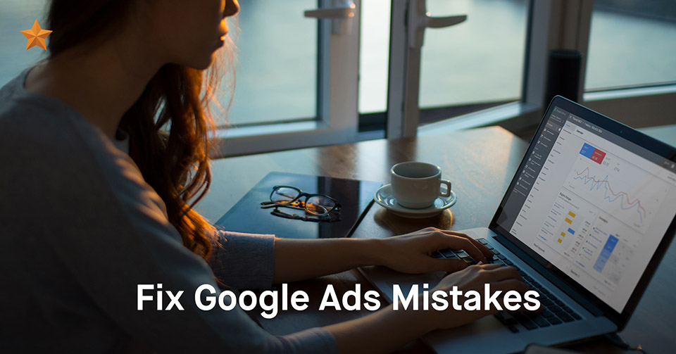 Stop Making Google Richer! Seven Common Google Ads Mistakes; and How to Fix Them